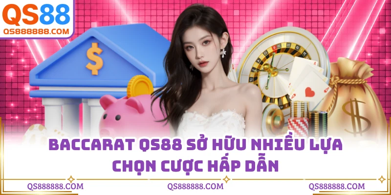Baccarat QS88 sở hữu nhiều lựa chọn cược hấp dẫn